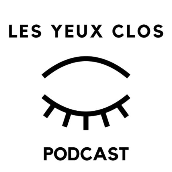 Pochette du podcast "Les Yeux Clos"