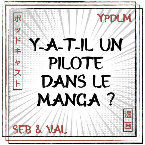 Pochette du podcast "Y a-t-il un pilote dans le manga ?"